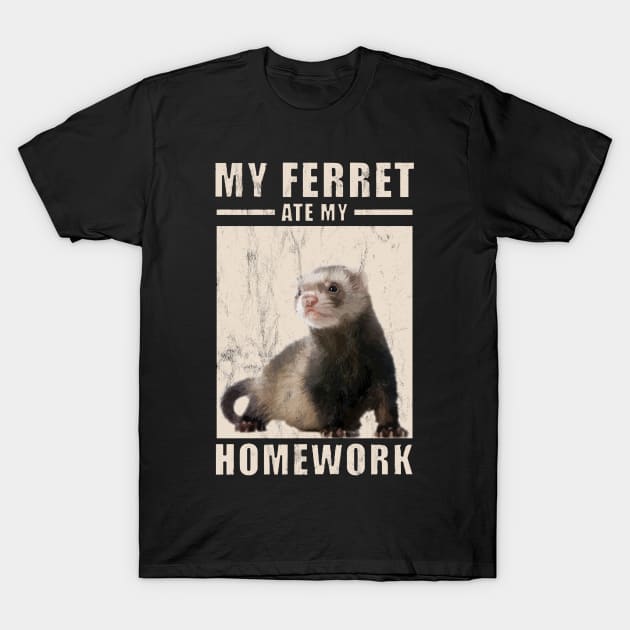 My Ferret Ate My Homework For Ferrets Owners T-Shirt by tanambos